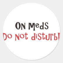 On Meds Do Not Disturb Sticker