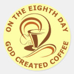 On The Eighth Day God Created Coffee Round Sticker