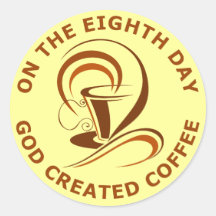 On The Eighth Day God Created Coffee Round Sticker