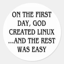 On the first day, God created Linux...and the rest Round Sticker