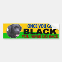 Once You Go Black... Lab Bumper Stickers