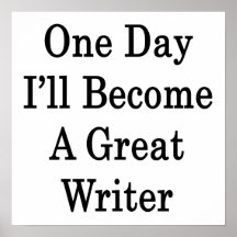 One Day I'll Become A Great Writer Posters