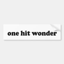 ONE HIT WONDER BUMPER STICKER
