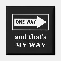 One Way. And that's MY WAY Magnets