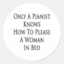 Only A Pianist Knows How To Please A Woman In Bed Stickers