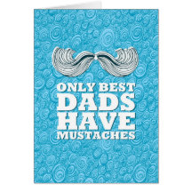 Only best dads have mustaches tarjetón