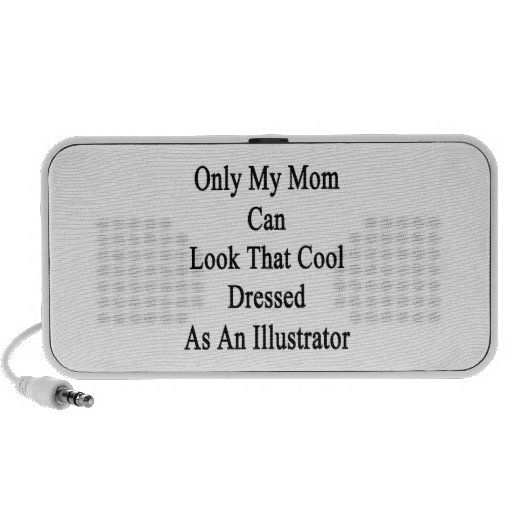 Only My Mum Can Look That Cool Dressed As An Illus Travelling Speaker