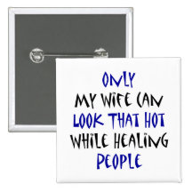 Only My Wife Can Look That Hot While Healing Peopl Button