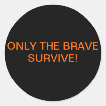 ONLY THE BRAVE SURVIVE! STICKER