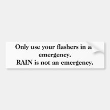 Only use your flashers in an emergency. bumper stickers