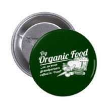 Organic Food - your grandparents called it "food" Pinback Buttons