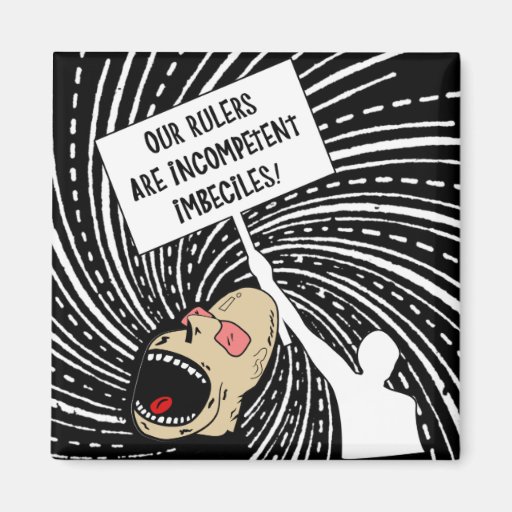 Our rulers are incompetent imbeciles fridge magnets