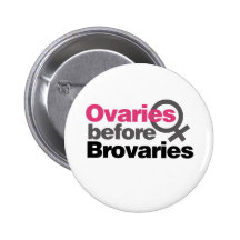 Ovaries before Brovaries Pinback Buttons