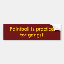 Paintball is practice for gangs! bumper stickers