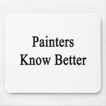 Painters Know Better Mouse Pads