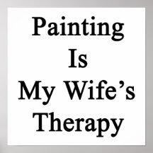 Painting Is My Wife's Therapy Posters
