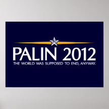 palin 2012 the world was going to end anyway poster