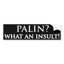Palin what an insult bumper stickers