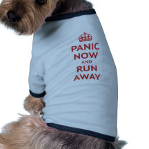 Panic Now and Run Away Doggie T Shirt
