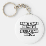 Part Time Nephew...Full Time Ninja Key Chain