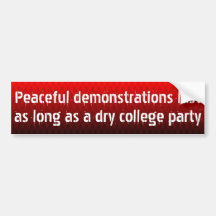 Peaceful demonstrations last as long ... bumper sticker
