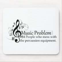 People who mess with the percussion equipment. mouse pad