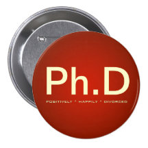 Ph.D (Positively Happily Divorced) Button