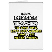 Physics Teacher...Assume I Am Never Wrong Cards