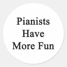 Pianists Have More Fun Round Stickers