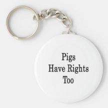 Pigs Have Rights Too Key Chains