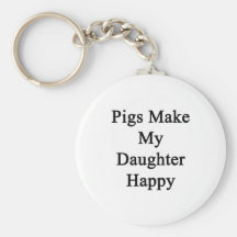 Pigs Make My Daughter Happy Keychains