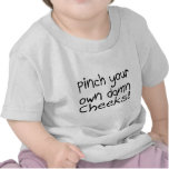 Pinch Your Own Damn Cheeks Tshirt