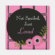 Pink Not Spoiled, Just Loved Magnet