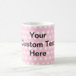 Pink Polka Dots, with Custom Black Text. Mugs