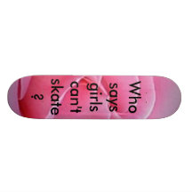 pink rose 2 by 2, Who says girls can't skate? Skate Board