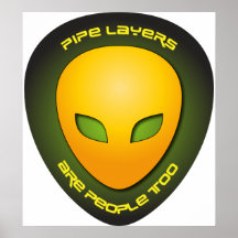 Pipe Layers Are People Too Posters