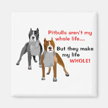 Pitbulls Make Life Whole Refrigerator Magnet