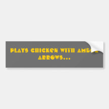 Plays chicken with amber arrows... bumper stickers