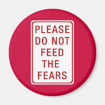 Please Do Not Feed the Fears Refrigerator Magnets