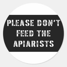Please Don't Feed The Apiarists Round Sticker