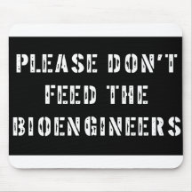 Please Don't Feed The Bioengineers Mouse Pads