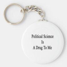 Political Science Is A Drug To Me Key Chain