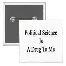 Political Science Is A Drug To Me Pinback Button