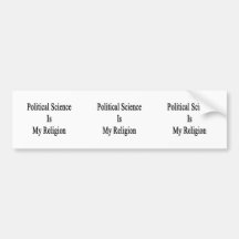 Political Science Is My Religion Bumper Sticker