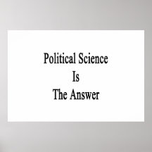 Political Science Is The Answer Poster
