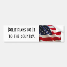 Politicians do It... Bumper Stickers