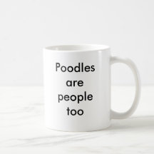 Poodles are people too coffee mug