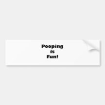 Pooping is Fun! Bumper Stickers