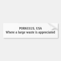PORKULUS, USAWhere a large waste is appreciated Bumper Sticker