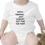Potty Training... Ain't Nobody Got Time For That Tshirts